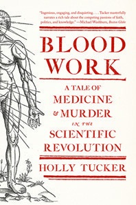 Cover of Blood Work: A Tale of Medicine and Murder in the Scientific Revolution